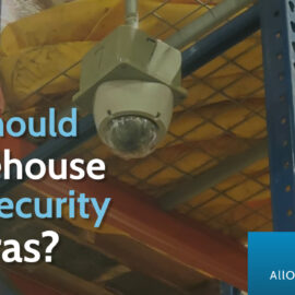 Why Should A Warehouse Have Security Cameras?